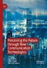 Juliet Floyd, James Katz, Katie Schiepers - Perceiving the Future through New Communication Technologies
