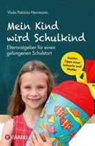 Viola Patricia Herrmann - Mein Kind wird Schulkind