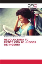 René Leonardo Baldriche Rodríguez - REVOLUCIONA TU MENTE CON 65 JUEGOS DE INGENIO
