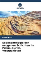 Aimal Kasi - Sedimentologie der neogenen Schichten im Pishin-Gürtel, Westpakistan