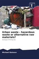 Michael Butusov - Urban waste - hazardous waste or alternative raw materials?
