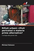 Michael Butusov - Rifiuti urbani: rifiuti pericolosi o materie prime alternative?