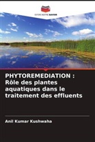 Anil Kumar Kushwaha - PHYTOREMEDIATION : Rôle des plantes aquatiques dans le traitement des effluents