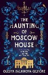Olesya Salnikova Gilmore - The Haunting of Moscow House