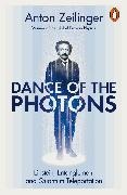Anton Zeilinger,  Zeilinger Anton - Dance of the Photons - Einstein, Entanglement and Quantum Teleportation