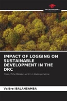 Valère IBALANSAMBA - IMPACT OF LOGGING ON SUSTAINABLE DEVELOPMENT IN THE DRC