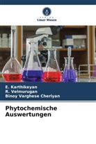 Binoy Vargh Cheriyan, Binoy Varghese Cheriyan, E Karthikeyan, E. Karthikeyan, R Velmurugan, R. Velmurugan - Phytochemische Auswertungen