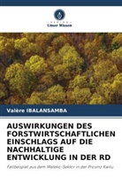 Valère IBALANSAMBA - AUSWIRKUNGEN DES FORSTWIRTSCHAFTLICHEN EINSCHLAGS AUF DIE NACHHALTIGE ENTWICKLUNG IN DER RD