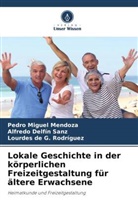 Pedro Miguel Mendoza, Rodrígu, Lourdes de G. Rodríguez, Alfredo Delfín Sanz - Lokale Geschichte in der körperlichen Freizeitgestaltung für ältere Erwachsene