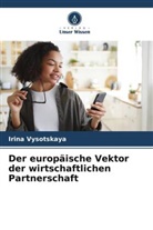 Irina Vysotskaya - Der europäische Vektor der wirtschaftlichen Partnerschaft