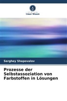 Serghey Shapovalov - Prozesse der Selbstassoziation von Farbstoffen in Lösungen