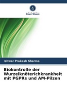 Ishwar Prakash Sharma - Biokontrolle der Wurzelknöterichkrankheit mit PGPRs und AM-Pilzen