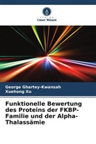 George Ghartey-Kwansah, Xuehong Xu - Funktionelle Bewertung des Proteins der FKBP-Familie und der Alpha-Thalassämie
