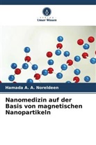 Hamada A A Noreldeen, Hamada A. A. Noreldeen - Nanomedizin auf der Basis von magnetischen Nanopartikeln
