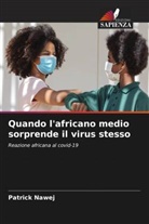 PATRICK NAWEJ - Quando l'africano medio sorprende il virus stesso