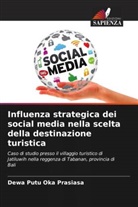 Dewa Putu Oka Prasiasa - Influenza strategica dei social media nella scelta della destinazione turistica