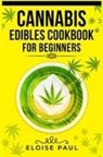 Eloise Paul - CANNABIS EDIBLES COOKBOOK FOR BEGINNERS