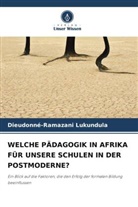 Dieudonné-Ramazani Lukundula - WELCHE PÄDAGOGIK IN AFRIKA FÜR UNSERE SCHULEN IN DER POSTMODERNE?