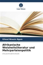 Gilead Nkwain Ngam - Afrikanische Weisheitsliteratur und Mehrparteienpolitik