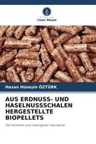 Hasan Huseyin Ozturk - AUS ERDNUSS- UND HASELNUSSSCHALEN HERGESTELLTE BIOPELLETS
