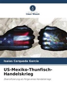 Isaías Cerqueda García - US-Mexiko-Thunfisch-Handelskrieg