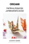 Levente Szabó - Origami (Papírhajtogatás Japán Megfelel¿je)