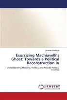 Zacarias Bonifacio - Exorcizing Machiavelli's Ghost: Towards a Political Reconstruction in