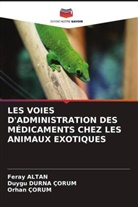 Feray Altan, Orhan Çorum, Duygu Durna Çorum - LES VOIES D'ADMINISTRATION DES MÉDICAMENTS CHEZ LES ANIMAUX EXOTIQUES