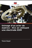 Tarun Goyal - Usinage d'un acier de matrice - H11 en utilisant une électrode EDM