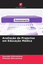 Prateek Shrivastava, Saurabh Shrivastava - Avaliação de Projectos em Educação Médica