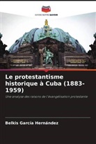 Belkis García Hernández - Le protestantisme historique à Cuba (1883-1959)