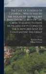 Thomas Falconer, Frederick Nolan - The Case Of Eusebius Of Cæsarea ... Who Is Said By Mr. Nolan [in An Inquiry Into The Integrity Of The Greek Vulgate] To Have Mutilated Fifty Copies Of