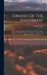 George Vasey - Grasses Of The Southwest: Plates And Descriptions Of The Grasses Of The Desert Region Of Western Texas, New Mexico, Arizona, And Southern Califo