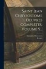 Saint John Chrysostom, Jeannin - Saint Jean Chrysostome Oeuvres Complètes, Volume 9