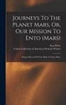 Sara Weiss, Cairns Collection of American Women Wri - Journeys To The Planet Mars, Or, Our Mission To Ento (mars): Being A Record Of Visits Made To Ento (mars)