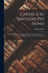 Roque Barcia - Cartas Á Su Santidad Pio Nono: Prededidas De Una Carta Que Desde El Otro Mundo Envian A Su Santidad Los Masones Monti Y Togmeti