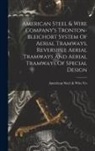American Steel &amp; Wire Co - American Steel & Wire Company's Tronton-bleichort System Of Aerial Tramways, Reversible Aerial Tramways And Aerial Tramways Of Special Design