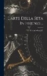 Girolamo Gargiolli - L'arte Della Seta In Firenze
