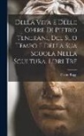 Oreste Raggi - Della Vita E Delle Opere Di Pietro Tenerani, Del Suo Tempo E Della Sua Scuola Nella Scultura, Libri Tre