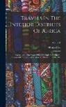 Mungo Park - Travels In The Interior Districts Of Africa: Performed In The Years 1795, 1796 And 1797 With An Account Of A Subsequent Mission To That Country In 180