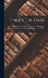 Anonymous - Under The Oaks: Commemorating The Fiftieth Anniversary Of The Founding Of The Republican Party, At Jackson, Michigan, July 6, 1854
