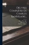 Charles Baudelaire, Lévy, Imprimerie Loignon - Oeuvres Complètes De Charles Baudelaire