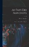 Georges Lecointe - Au pays des manchots: Recit du voyage de la "Belgica"; Tome 1