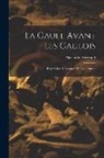 Alexandre Bertrand - La Gaule Avant Les Gaulois: D'après Les Monument Et Les Textes