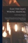 Frank Ferdinand Sengstock - Electrician's Wiring Manual: A Handbook Of Practical Information On Electric Light, Power And Wireless Installations, In Accordance With The Nation