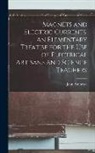 John Ambrose Fleming - Magnets and Electric Currents. An Elementary Treatise for the Use of Electrical Artisans and Science Teachers