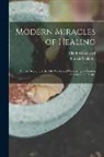 Ella F. Woodward, Francis Schlatter - Modern Miracles of Healing; a True Account of the Life Works and Wanderings of Francis Schlatter, the Healer