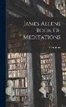 James Allen - James Allens Book Of Meditations