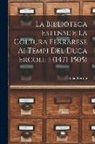 Giulio Bertoni - La Biblioteca Estense e la coltura ferrarese ai tempi del duca Ercole I (1471-1505)