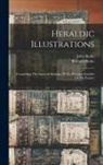 Bernard Burke, John Burke - Heraldic Illustrations: Comprising The Armorial Bearings Of The Principal Families Of The Empire